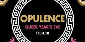 FLUXX Presents - OPULENCE QUEER YEAR'S EVE 2018 at 191 Toole