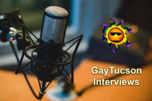 GayTucson Interviews